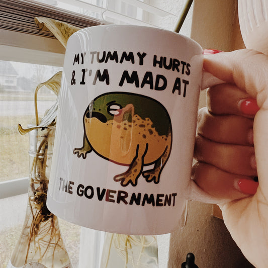 My Tummy Hurts & I’m Mad at the Government • 11oz mug