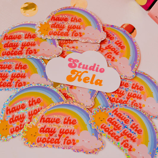 Have the day you voted for • 3” Glitter Vinyl Sticker