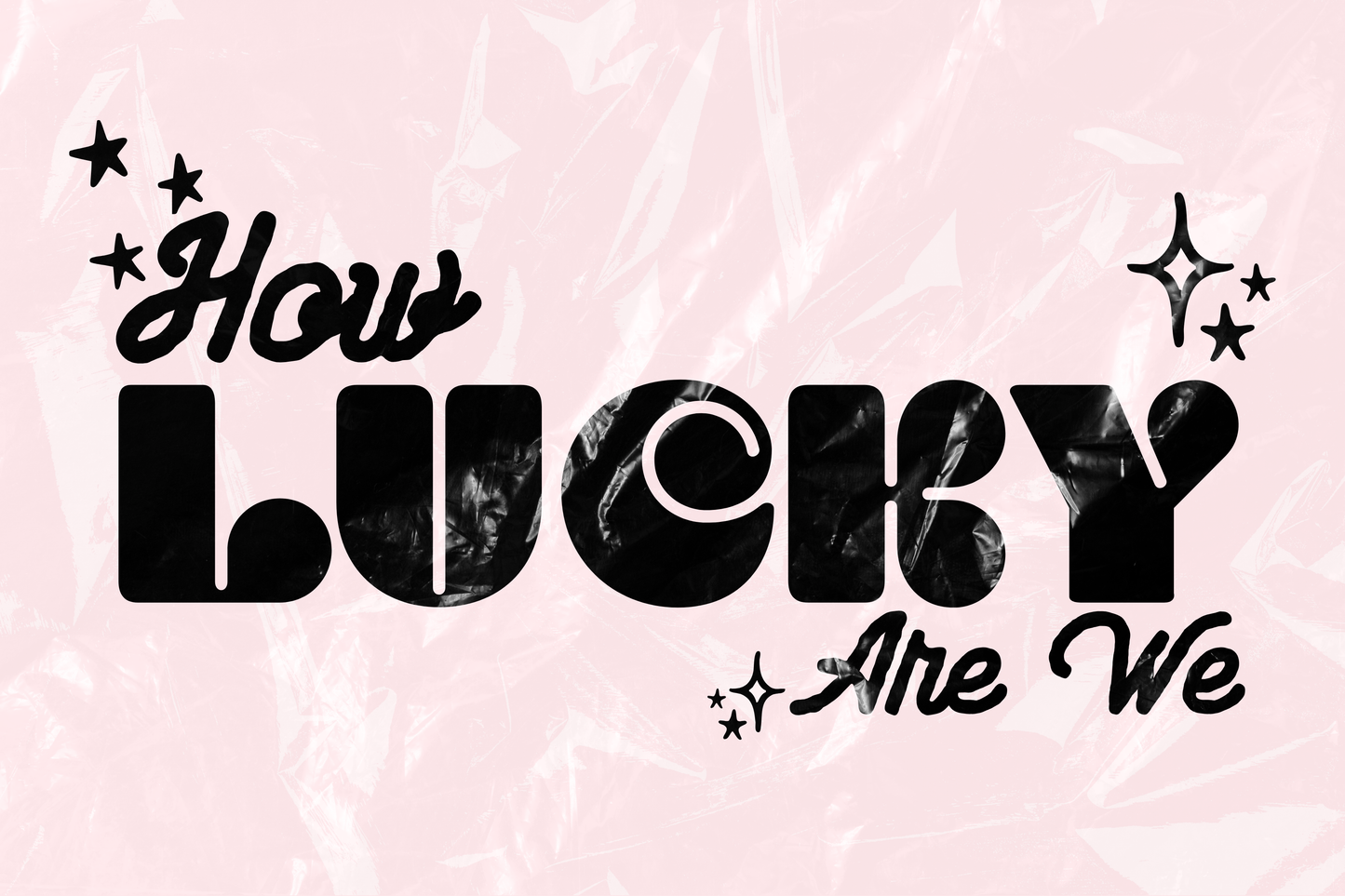 How Lucky Are We - 12"X18" Poster