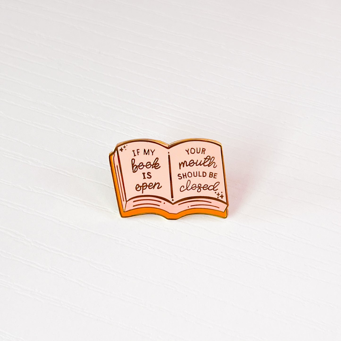 If My Book Is Open Your Mouth Should Be Closed Enamel Pin