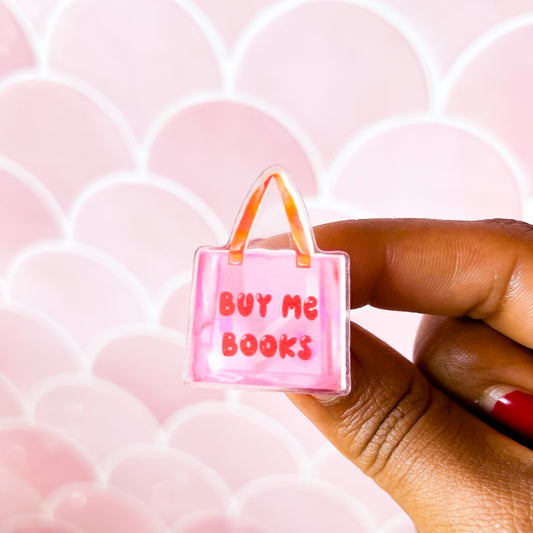 Buy Me Books • 2.5” Acrylic Pin