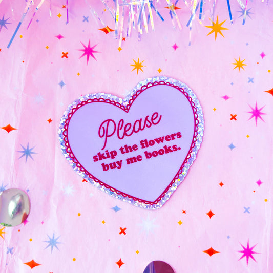 Please Skip the Flowers, Buy Me Books - 3" Glitter Vinyl Sticker
