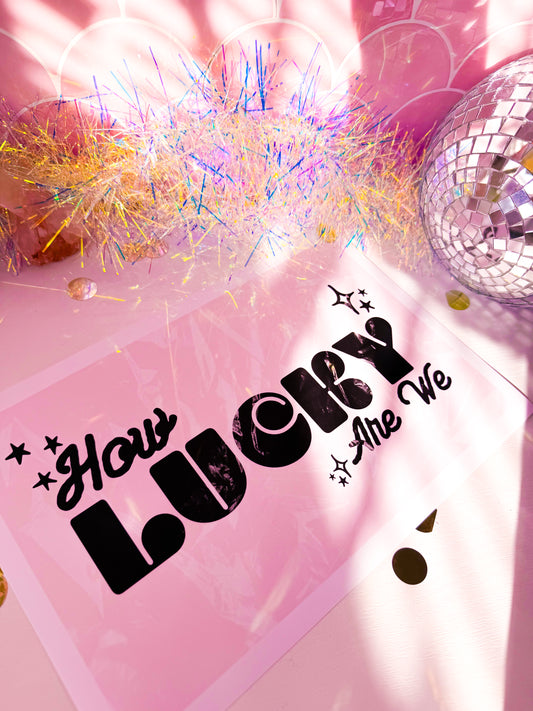 How Lucky Are We - 8" x 12" Giclee Art Print