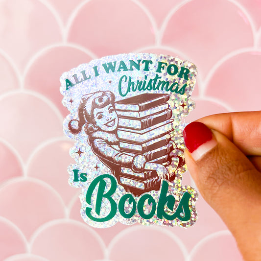 All I Want For Christmas Is Books • 3” Vinyl Glitter Sticker