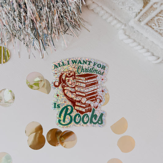 All I Want For Christmas Is Books • 3” Vinyl Glitter Sticker