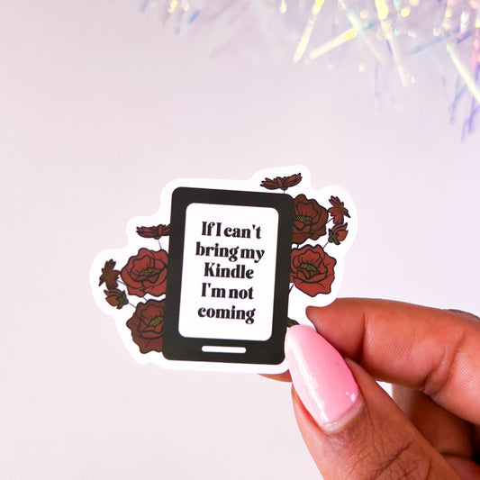 If I Can’t Bring My Kindle I’m Not Coming Vinyl Sticker