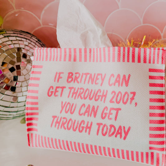 If Britney Can Get Through 2007 You Can Get Through Today • Tissue Box Cover