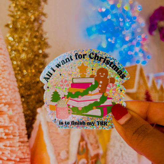 All I Want For Christmas Is To Finish My TBR • 3” Vinyl Glitter Sticker