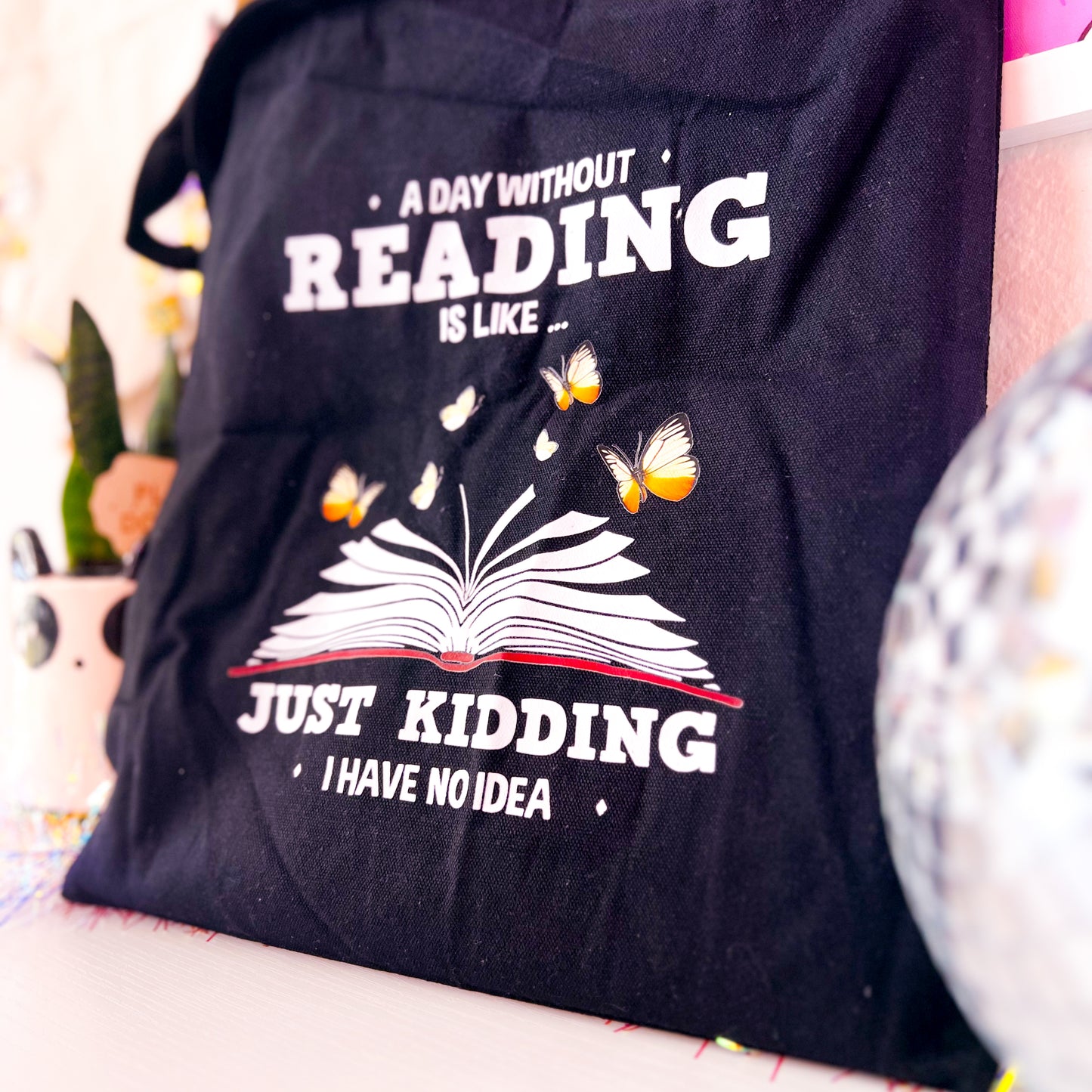 A Day Without Reading Is Like…Just Kidding I Have No Idea - Canvas Book Tote Bag