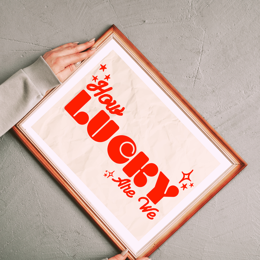 How Lucky Are We - 8" x 12" Giclee Art Print